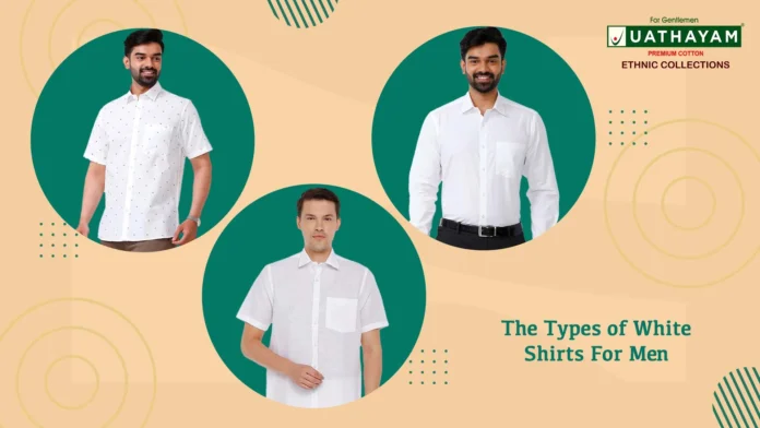 Uathayam: Redefining Men’s Fashion with the Timeless White Shirt